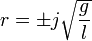  r = \pm j \sqrt{\frac{g}{l}} 