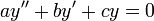 \ ay''+by'+cy = 0