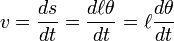  v = {ds\over dt} = {{d\ell\theta}\over dt}=  \ell {d\theta\over dt}