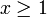 x\ge 1