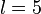  \ l = 5  